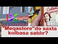 TƏHLÜKƏ QAPIDADIR:&quot;Meqastore&quot;də saxta kolbasa satılır?-EHTİYATLI OLUN