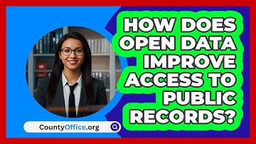 How Does Open Data Improve Access To Public Records? - CountyOffice.org