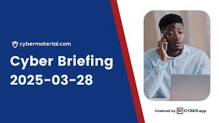 Cyber Briefing: 2025-03-28