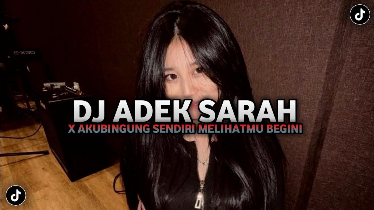 DJ ADEK SARAH X AKU BINGUNG SENDIRI MENGKANE VIRAL TIKTOK