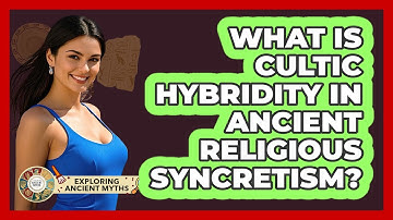 What Is Cultic Hybridity In Ancient Religious Syncretism? - Exploring Ancient Myths