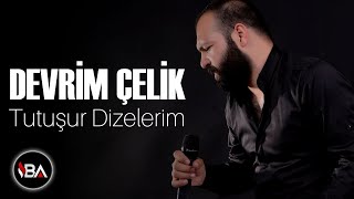 DEVRİM ÇELİK - TUTUŞUR DİZELERİM / 2018