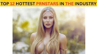 TOP 12 HOTTEST PRNSTARS IN THE INDUSTRY 2023