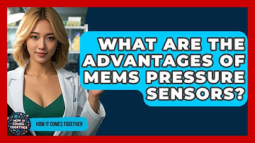What Are The Advantages Of MEMS Pressure Sensors? - How It Comes Together