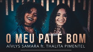 Video thumbnail of "O Meu Pai É Bom - Aívlys Samara ft. Thalita Pimentel (COVER) Gabriela Gomes"