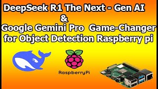 Raspberry Pi Meets AI: DeepSeek R1 + Gemini Pro for Smart Object Detection