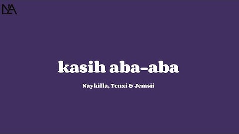 Lirik - Kasih Aba-aba - Naykilla, Tenxi & Jemsii (Lyric)
