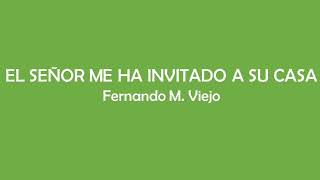 Vignette de la vidéo "El Señor me ha invitado a su casa - Fernando M. Viejo"