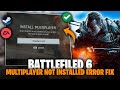 Battlefield 6 Multiplayer Not Installed Error Fix | BF6 Multiplayer Error Fix