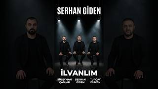 Serhan Giden İlvanlım Türküsü
