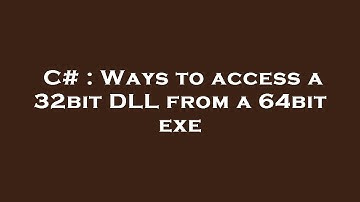 C# : Ways to access a 32bit DLL from a 64bit exe