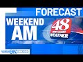 48 First Alert Weather: Weekend AM Forecast