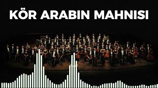 Kör Arabın Mahnısı - Senfoni Orkestrası Ile