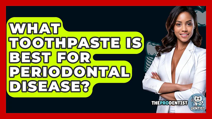 What Toothpaste Is Best For Periodontal Disease? - The Pro Dentist