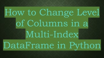 How to Change Level of Columns in a Multi-Index DataFrame in Python