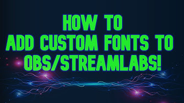 How to add fonts to obs/streamlabs