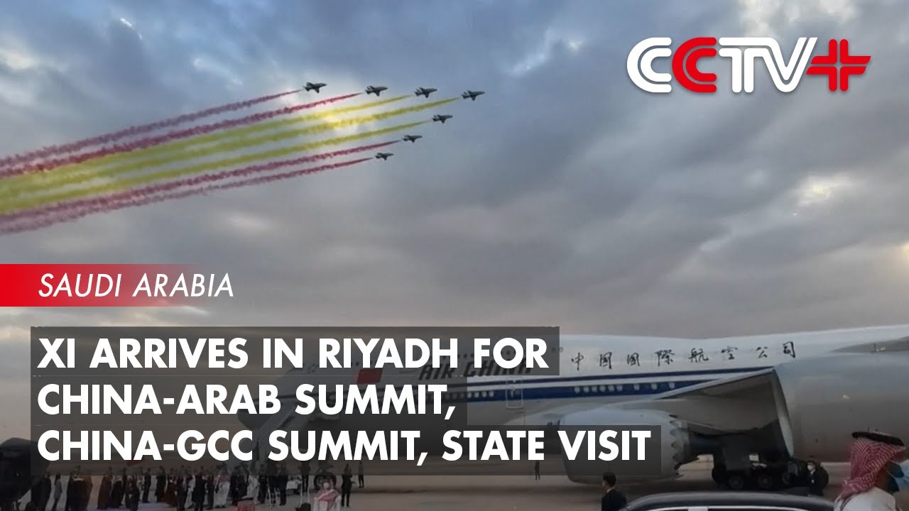  Xi Arrives in Riyadh for China-Arab Summit, China-GCC Summit, State Visit