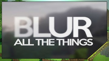Blur Mod 1.17.1/1.16.5/1.15.2 & How To Download and Install for Minecraft