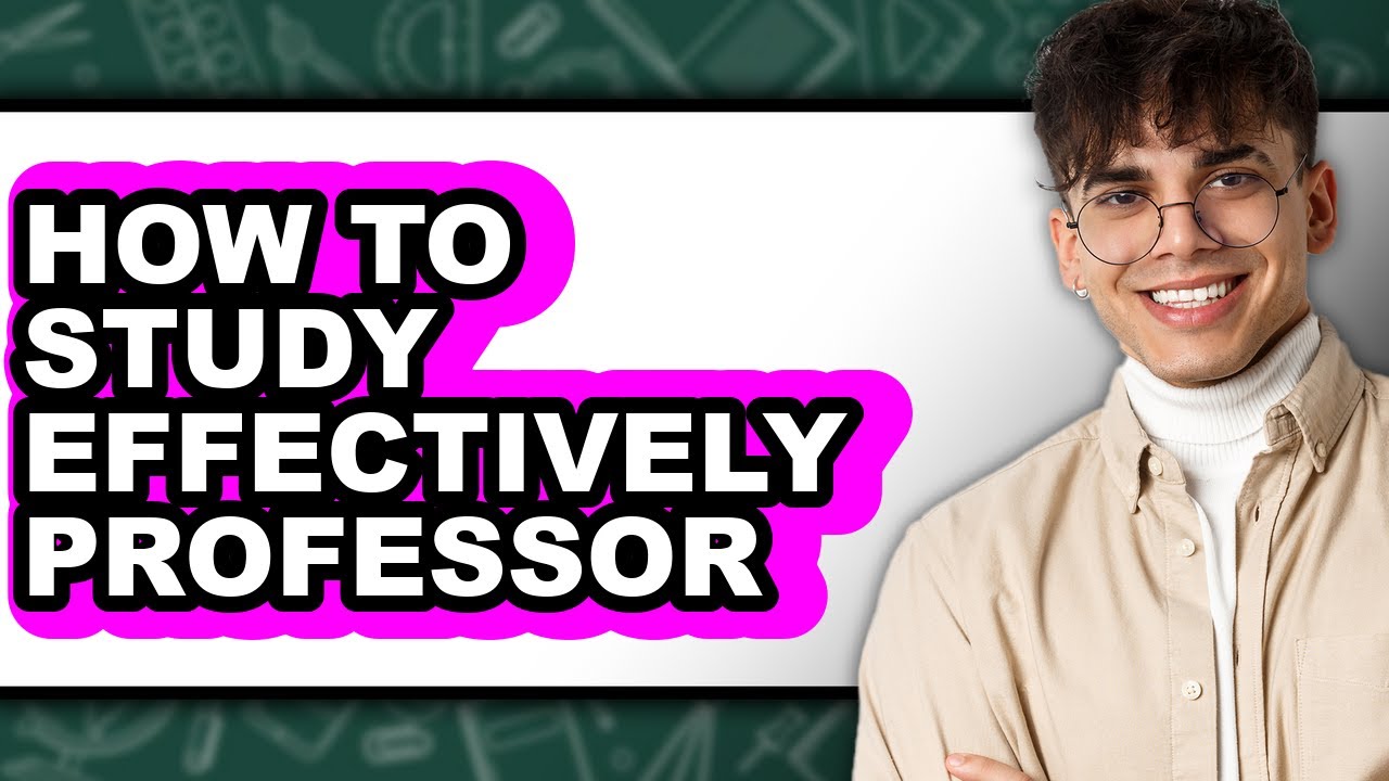How To Study Effectively Professor - Step By Step - YouTube