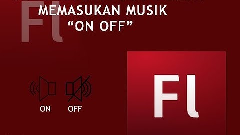 Tutorial Adobe Flash Memasukkan Musik "ON OFF"