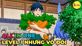 ALL IN ONE | Chuyển Sinh Dù LeveL 1 Nhưng Tôi Là Người Mạnh Nhất | FULL 112 Review Anime Hay