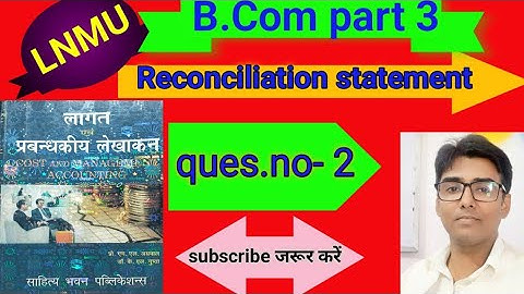 #lnmu #b.com part 3 chap Reconciliation statement ques.no- 2 book M L Agrawal & K L Gupta