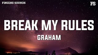 GRAHAM - Break My Rules (Lyrics)