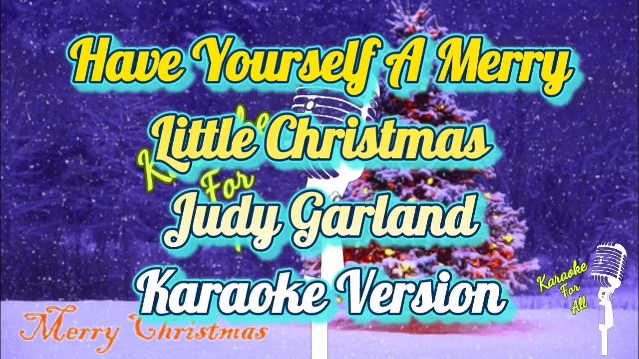 Have Yourself A Merry Little Christmas - Judy Garland (Karaoke Version) Have Yourself A Merry Little Christmas - Judy Garland (Karaoke Version)