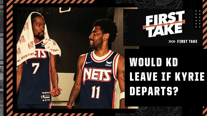 If Kyrie Irving leaves the Nets, should Kevin Durant leave too? | First Take - DayDayNews