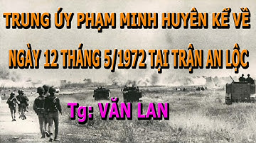 12 mei 1972: Hevige strijd in An Loc door de woorden van luitenant Tran Minh Huyen - Opgenomen do...