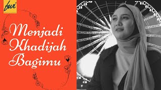 MENJADI KHADIJAH BAGIMU