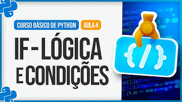Curso Básico de Python - Aula 4 - If Lógica e Condições