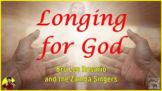 LONGING FOR GOD -  Bro Leo O  Rosario with The Zamba Singers