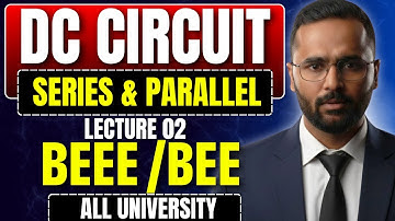 BEEE/BEE | DC Circuit | Series & Parallel | Lecture 02 | All University | Pradeep Giri Sir