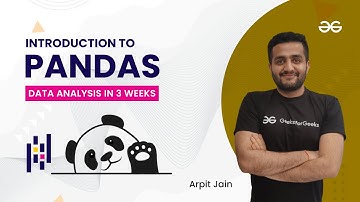 Introduction to Pandas | Data Analysis in 3 Weeks | Arpit Jain | GeeksForGeeks Python