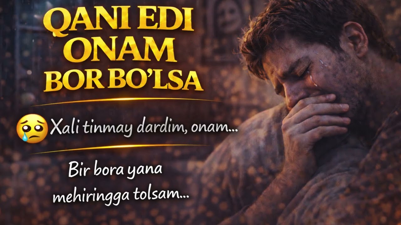QANI EDI ONAM BOR BO’lSA 💔 juda tasirlik qo’shiq