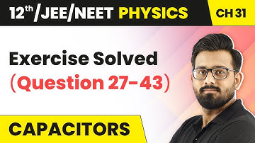 Class 12 Physics HC Verma | Chapter 31 Capacitors - Exercise Solved (Question 27-43) 2022-23