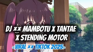 DJ MAMBOTU X TANTAE X STENDING MOTOR MANGKANE VIRAL TIKTOK 2025