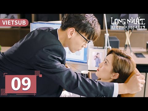Video [VIETSUB] | Long Nhật, Anh Muốn Sao Đây? - Tập 9 |... - youtube