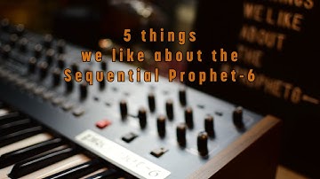 5 things we like about the Sequential Prophet 6
