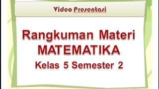 Video ini merupakan rangkuman materi mata pelajaran matematika kela 5
sd/mi semester 2