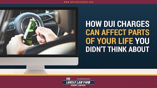 How DUI Charges Can Affect Parts Of Your Life You Didn't Think About