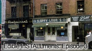 Edible InSTALLments - Episode 3: History of Sloppy Louie's Restaurant / Fulton Stall Market