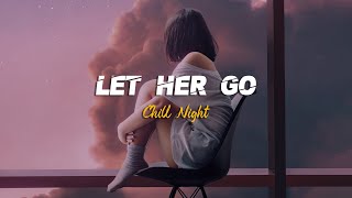 Let Her Go ♫ Sad songs playlist for broken hearts ~ Depressing songs that will make you cry