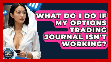 What Do I Do If My Options Trading Journal Isn