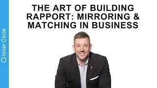 Mastering the Art of Mirroring and Matching: Unlocking Rapid Rapport in Business