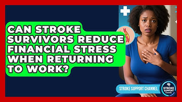 Can Stroke Survivors Reduce Financial Stress When Returning To Work? - Stroke Support Channel