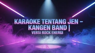 Download Lagu 🎤 KARAOKE Tentang Jen – Kangen Band | Versi Rock Energi (INDO AI MUSIK) MP3