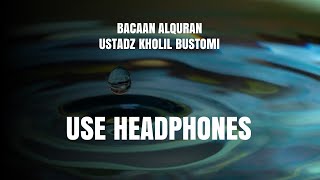 Bacaan Alquran Ustadz Kholil Bustomi (Gunakan Headphones)