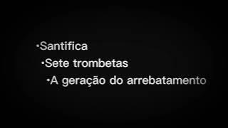 Medley Arrebatamento - Santifica - Sete Trombetas - A geração do arrebatamento_ Com letra